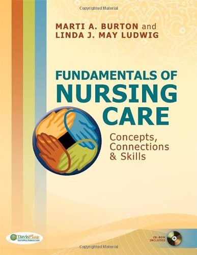 FUNDAMENTALS OF NURSING CARE: CONCEPTS, CONNECTIONS & By Burton Marti Rn NEW