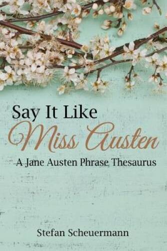 Say It Like Miss Austen: A Jane Austen Phrase Thesaurus – Paperback – VERY GOOD