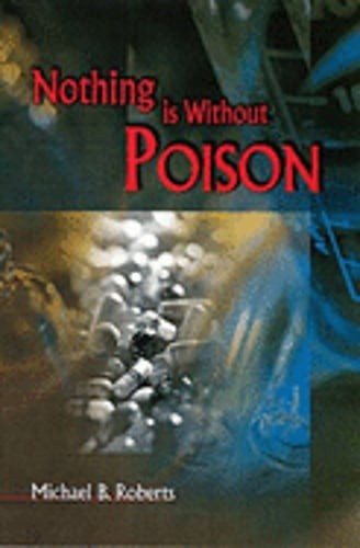 Nothing Is Without Poison: Understanding Drugs by Michael Roberts: Used