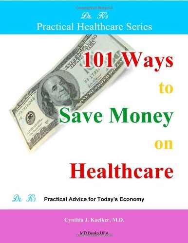 101 WAYS TO SAVE MONEY ON HEALTHCARE By Cynthia Koelker *Excellent Condition*