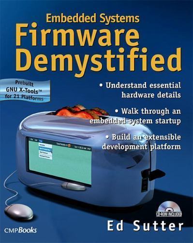 Embedded Systems Firmware Demystified (With CD-ROM) by Ed Sutter