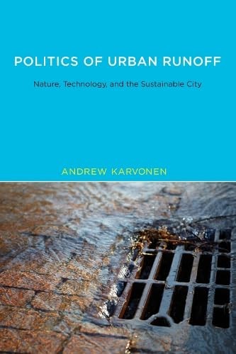 Politics of Urban Runoff: Nature, Technology, and the Sustainable City (Urban an
