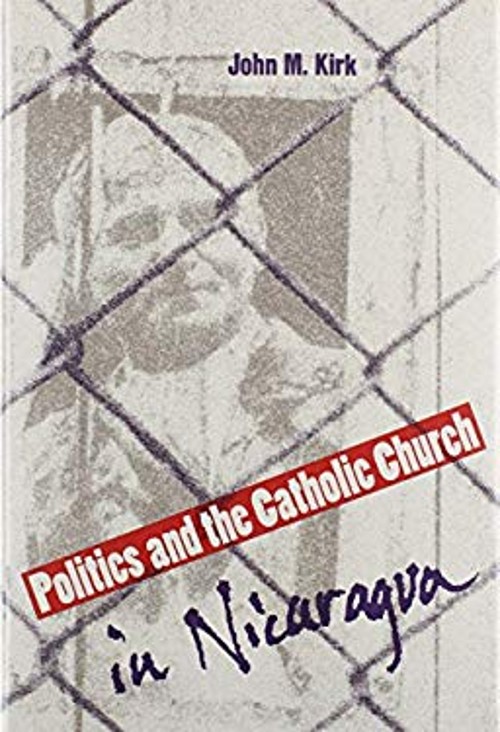 Politics and the Catholic Church in Nicaragua Hardcover John M. K
