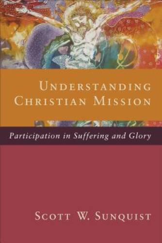 Understanding Christian Mission: Participation in Suffering and Glory – GOOD