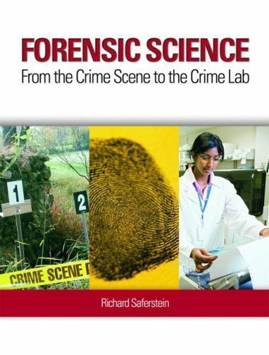 Forensic Science: From the Crime Scene to the Crime Lab by Richard Saferstein