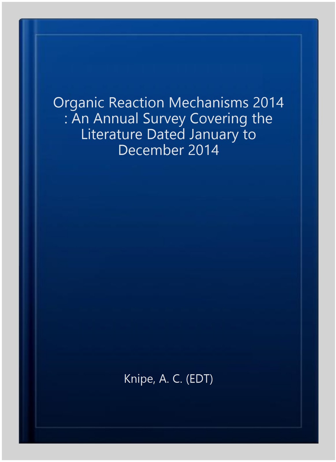 Organic Reaction Mechanisms 2014 : An Annual Survey Covering the Literature D…