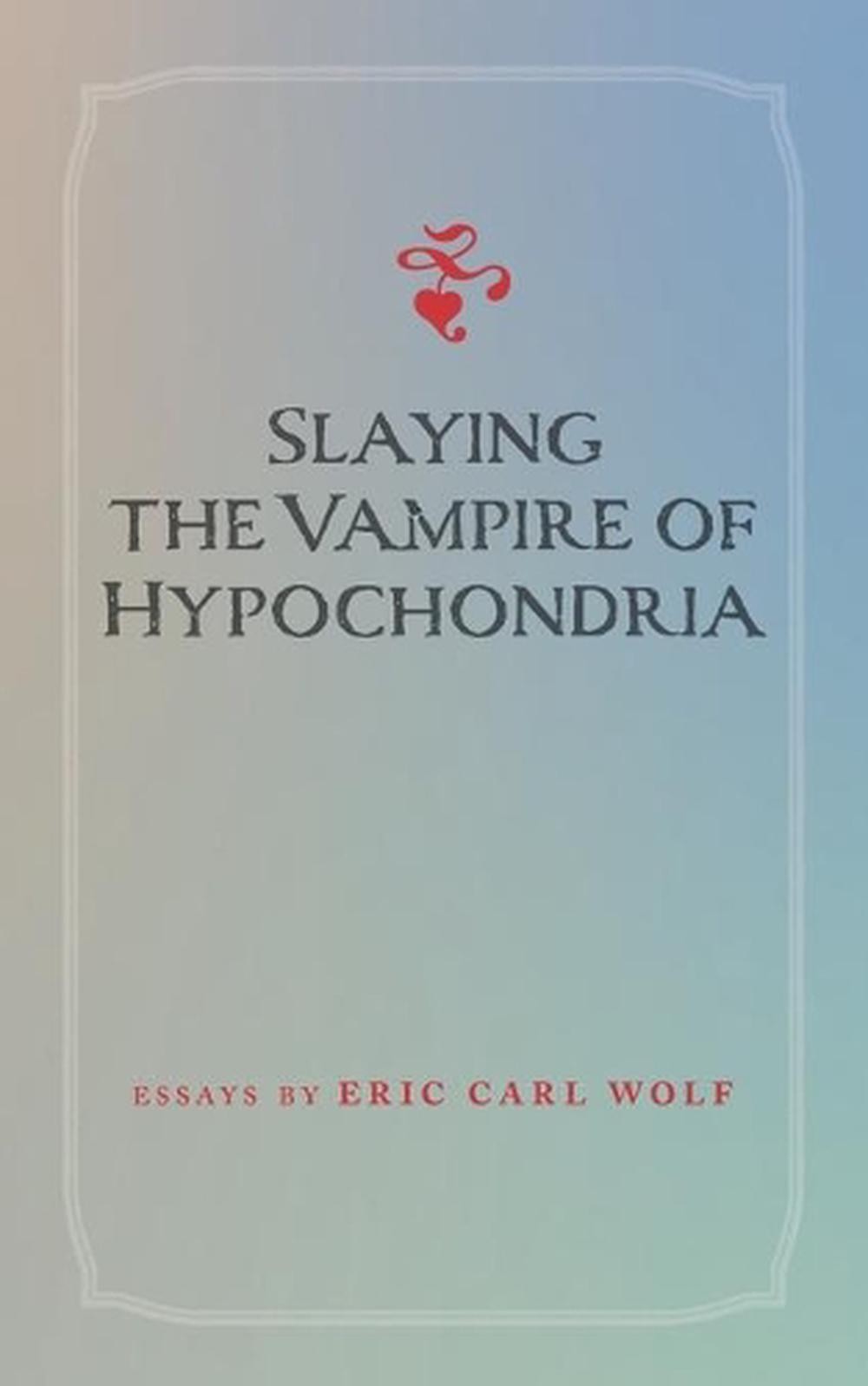 Slaying the Vampire of Hypochondria by Eric Carl Wolf (English) Paperback Book