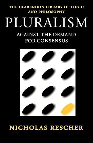 Pluralism: Against the Demand for Consensus (Clarendon Library…
