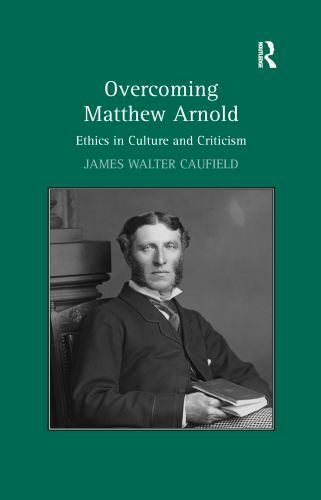 Overcoming Matthew Arnold : Ethics in Culture and Criticism, Paperback by Cau…