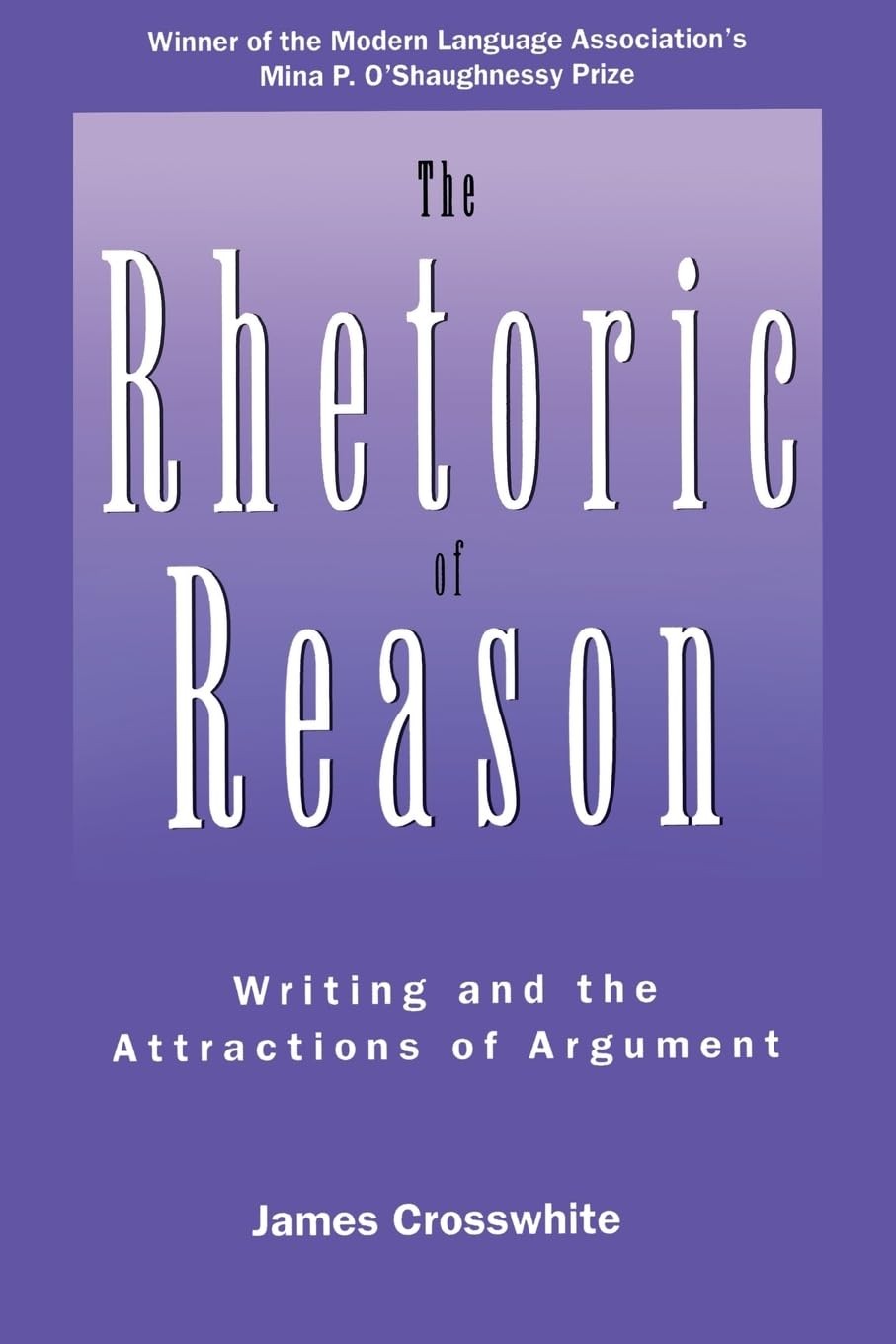 The Rhetoric of Reason: Writing and the Attractions of Argument (Rhetoric of…