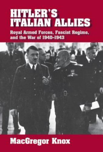 Hitler’s Italian Allies: Royal Armed Forces, Fascist Regime, and the War of 194