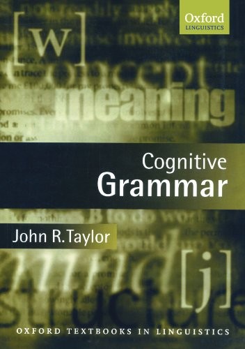 COGNITIVE GRAMMAR (OXFORD TEXTBOOKS IN LINGUISTICS) By John R. Taylor