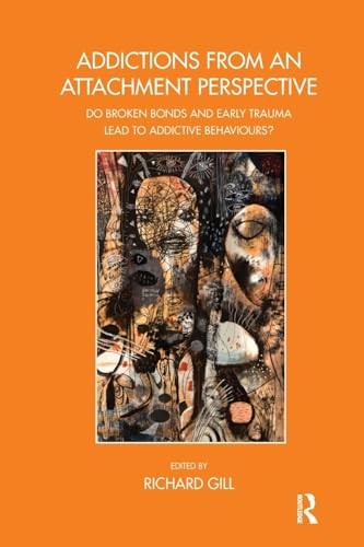 Addictions From an Attachment Perspective: Do Broken Bonds and Early Trauma Lea,