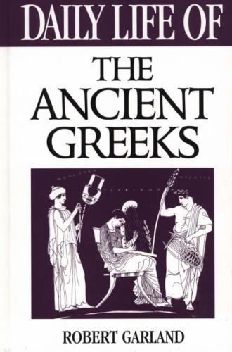 Daily Life of the Ancient Greeks (The Greenwood Press Daily Life Through…