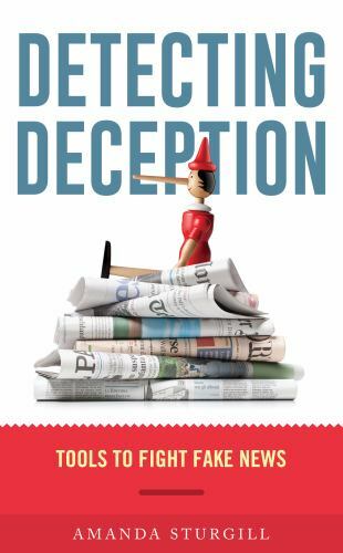 Detecting Deception : Tools to Fight Fake News by Amanda Sturgill (2020,…