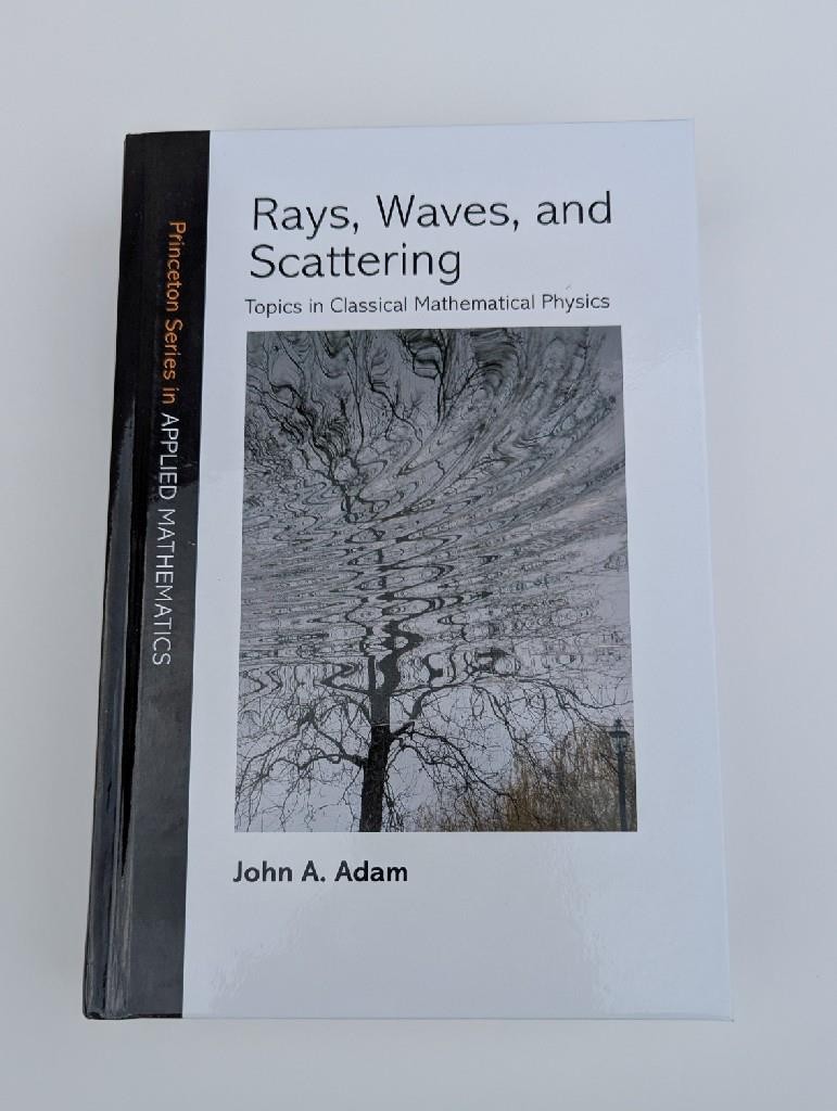 Rays Waves and Scattering John A. Adams 1st Princton Applied Mathematics 2017
