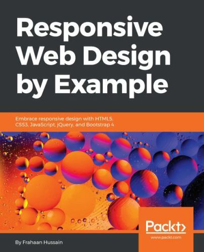 Responsive Web Design by Example: Embrace responsive design with HTML5, CSS3, Ja