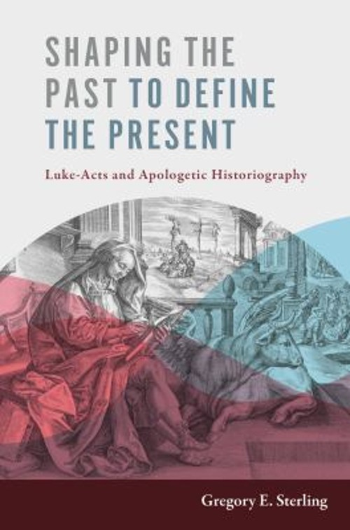 Shaping the Past to Define the Present : Luke-Acts and Apologetic