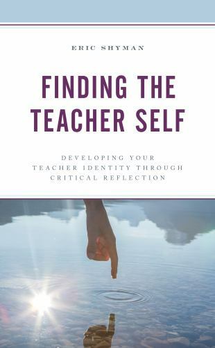 Finding the Teacher Self: Developing Your Teacher Identity through Critical Ref