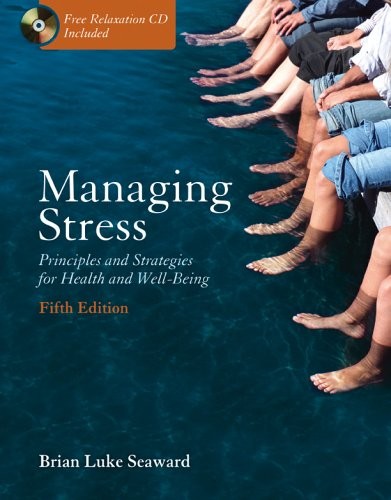 MANAGING STRESS: PRINCIPLES AND STRATEGIES FOR HEALTH AND By Brian Luke Seaward
