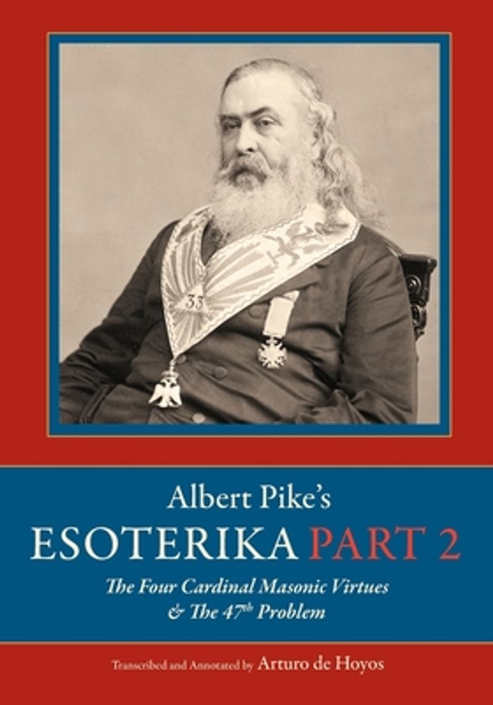 Albert Pike’s Esoterika: Part 2. The Four Cardinal Masonic Virtues & the 47th Pr