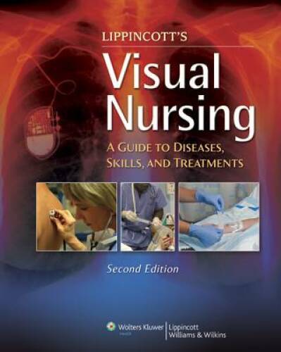 Lippincott’s Visual Nursing: A Guide to Diseases, Skills, and Treatments – GOOD
