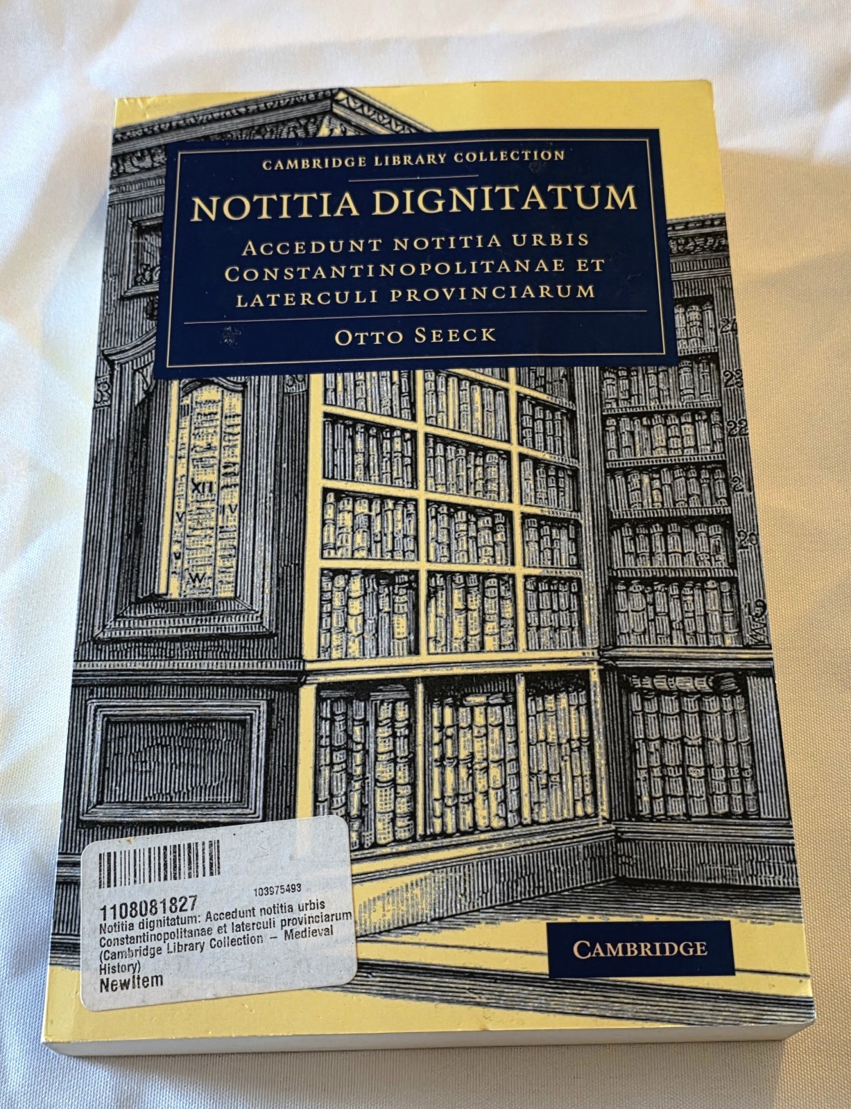 Nottia Dignitatum:Accedunt Nottia Urbis…By Otto Seeck- Cambridge University