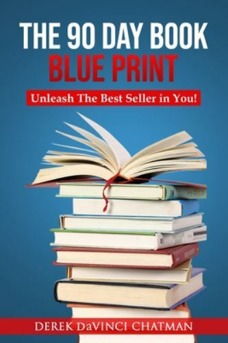 The 90 Day Book Blueprint: Unleash The Best Seller in You by Chatman, Derek