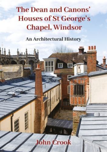 Dean and Canons Houses of St George’s Chapel, Windsor : An Architectural Hist…