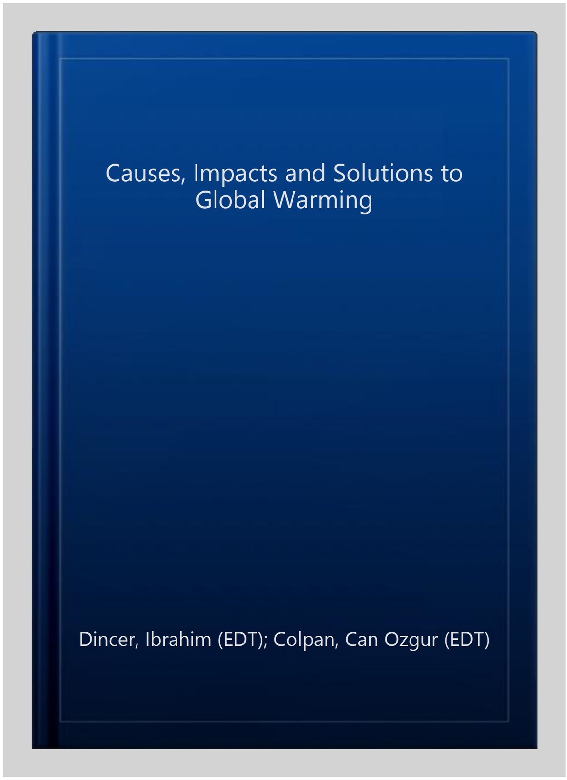 Causes, Impacts and Solutions to Global Warming, Hardcover by Dincer, Ibrahim…