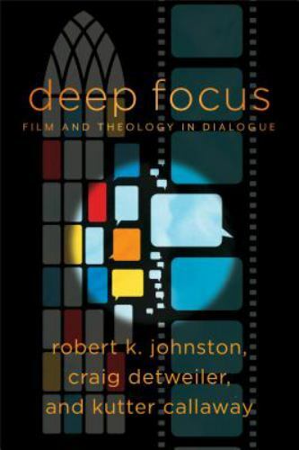 Deep Focus: Film and Theology in Dialogue (Engaging Culture) by Robert K. Johns
