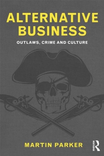 Alternative Business: Outlaws, Crime and Culture By Martin Parke