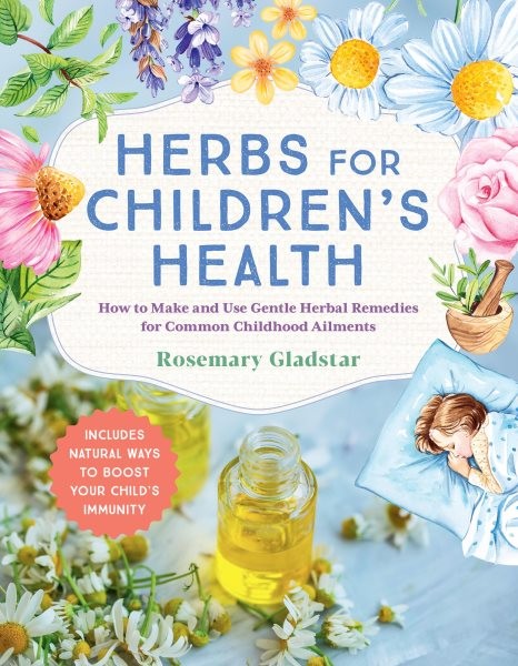 Herbs for Children’s Health : How to Make and Use Gentle Herbal Remedies for …