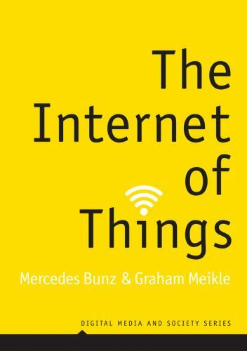 Digital Media and Society Ser.: The Internet of Things by Mercedes Bunz and Grah