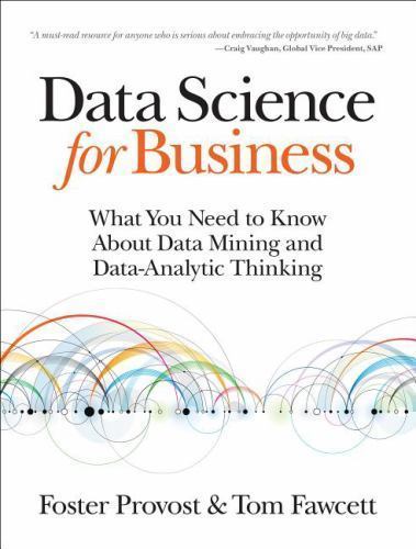Data Science for Business: What You Need to Know about Data Mining and Data-An..