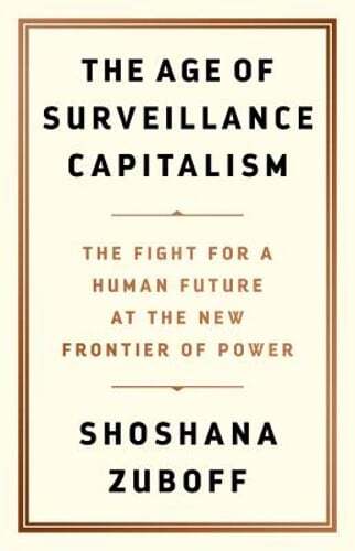 The Age of Surveillance Capitalism: The Fight for a Human Future at the New: New
