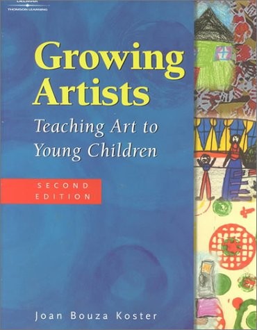 GROWING ARTISTS: TEACHING ART TO YOUNG CHILDREN By Joan Bouza Koster