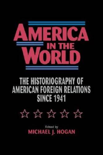 America in the World: The Historiography of US Foreign Relation – VERY GOOD