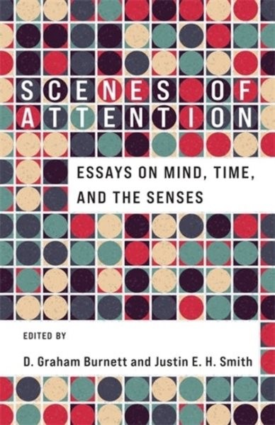 Scenes of Attention : Essays on Mind, Time, and the Senses, Paperback by Burn…