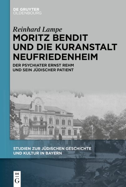 Moritz Bendit Und Die Kuranstalt Neufriedenheim : Der Psychiater Ernst Rehm U…