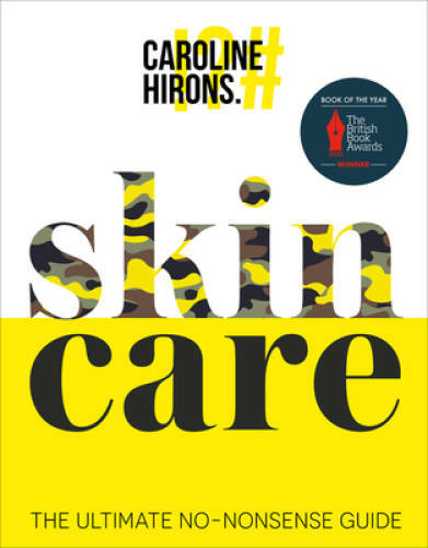 skinCARE: The ultimate no-nonsense guide – Hardcover By Hirons, Caroline – GOOD