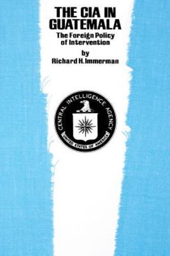 The CIA in Guatemala: The Foreign Policy of Int- 0292710836, paperback, Immerman