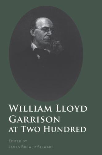 William Lloyd Garrison at Two Hundred by James B. Stewart