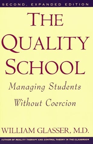 The Quality School: Managing Students Without Coercion by William Glasser (Autho