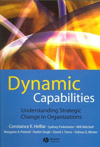 Dynamic Capabilities : Understanding Strategic Change in Organizations, Paper…