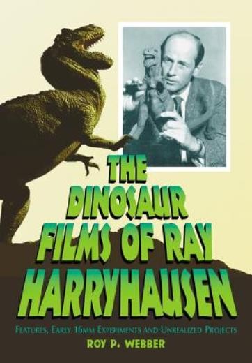 The Dinosaur Films Of Ray Harryhausen: Features, Early 16Mm …