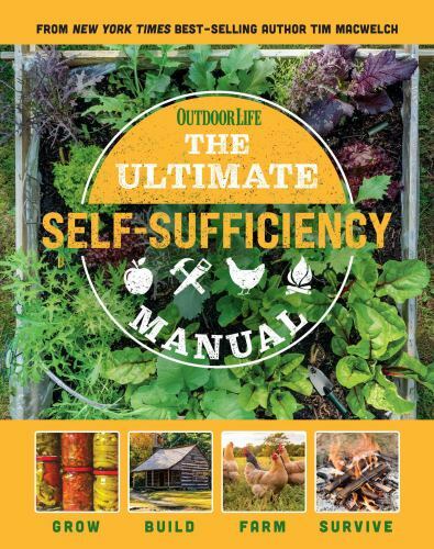 The Ultimate Self-Sufficiency Manual: (200+ Tips for Living Off the Grid, for th