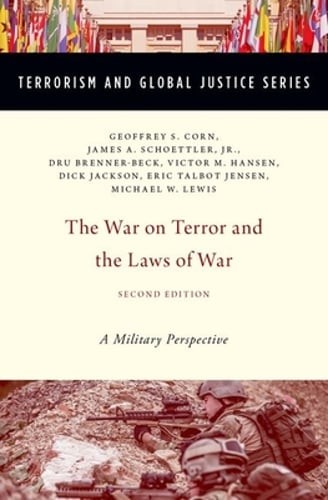 The War on Terror and the Laws of War: A Military Perspective by Geoffrey S Corn