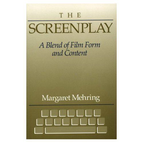 Screenplay, The: A Blend of Film Form and Content by Margaret Mehring