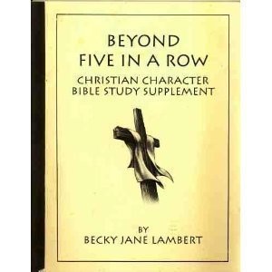 BEYOND FIVE IN A ROW VOLUME 1 CHRISTIAN CHARACTER AND By Becky Jane Lambert